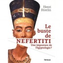 Buste De Nefertiti , Une Imposture De L'egyptologie - Henri Stierlin