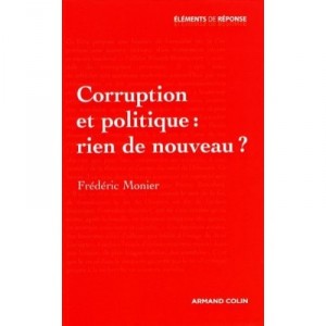 Corruption Et Politique : Rien De Nouveau ? - Frederic Monier