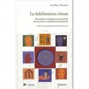 La Fidelisation Client , Strategies, Pratiques Et Efficacite Des Outils Du Marketing Relationnel - Lars Meyer-waarden