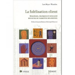 La Fidelisation Client , Strategies, Pratiques Et Efficacite Des Outils Du Marketing Relationnel - Lars Meyer-waarden