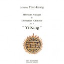 Methode Pratique De Divination Chinoise Par Le Yi-king - Yuan-kuang