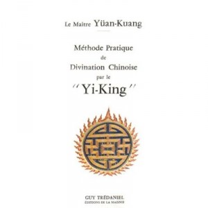Methode Pratique De Divination Chinoise Par Le Yi-king - Yuan-kuang