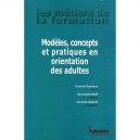 Modeles, Concepts Et Pratiques En Orientation Des Adultes - Francis Danvers , Christoph Wulf , Jacques Aubret