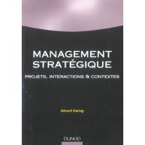Management Strategique , Projets, Interactions Et Contextes - Gerard Koenig