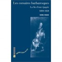 Corsaires Barbaresques La Fin D Une Epopee 1800 1820 - Daniel Panzac