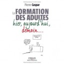 La Formation Continue , Racines, Actualite, Perspectives - Pierre Caspar