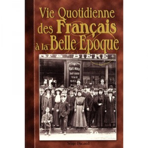 La Vie Quotidienne Des Francais A La Belle Epoque - Serge Pacaud