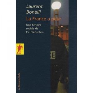 La France A Peur , Une Histoire Sociale De Linsecurite - Laurent Bonelli