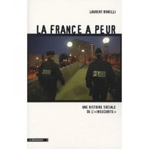 La France A Peur , Histoire Sociale De L'insecurite - Laurent Bonelli