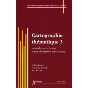 Cartographie Thematique 3 , Methodes Quantitatives Et Transformations Attributaires - Colette Cauvin , Francisco Escobar , Aziz