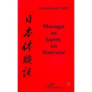 Manager Au Japon, Un Itineraire - Jean-gerard Nay