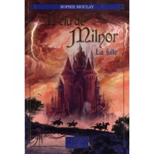 L'elu De Milnor T.1 , La Fuite - Sophie Moulay