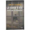 La Garde A Vue, Un Residu De Barbarie - Jean-yves Le Borgne