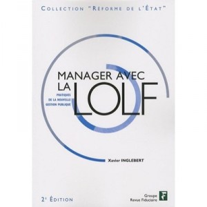 Manager Avec La Lolf , Pratiques De La Nouvelle Gestion Publique - Xavier Ingelberg