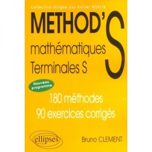 Method's , Mathematiques , Terminale S , 180 Methodes, 90 Exercices Corriges - Bruno Clement