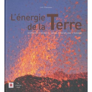 L'energie De La Terre , Geotheorie Et Biomasse, Sources D'energie Pour L'humanite - Loic Chauveau