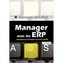 Manager Avec Les Erp , Architecture Orientee Services, Soa (3eme Edition) - Jean-louis Lequeux