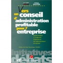 Vers Un Conseil D'administration Profitable Pour L'entreprise - Serge Gautier ,marcel Boby