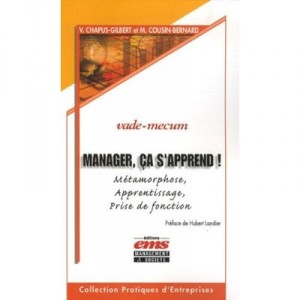 Manager, Ca S'apprend ! Metamorphose, Apprentissage, Prise De Fonction. Vade-mecum - Martine Cousin-bernard , Valentine Chapus-