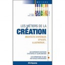 Les Metiers De La Creation , Architecte D'interieur, Styliste, Illustrateur... (10e Edition) - Ginies