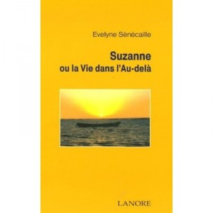 Suzanne Ou La Vie Dans L'au-dela - Evelyne Senecaille