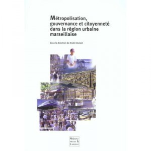 Metropolisation Gouvernance Et Citoyennete Dans La Region Urbaine Marseillaise - Andre Donzel