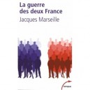 La Guerre Des Deux France - Jacques Marseille
