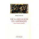 De La Religion En Amerique , Essai D'histoire Politique - Denis Lacorne