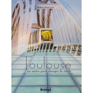 Toulouse, Un Metro Pour Changer De Siecle - Robert Marconis