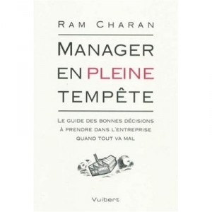 Manager En Pleine Tempete , Le Guide Des Bonnes Decisions A Prendre Dans L'entreprise Quand Tout Va Mal - Ram Charan