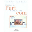 Mettez De L'art Dans Votre Com - Anne Kieffer , Michele Benattar