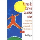 Mettre Du Pouvoir Dans Ses Actes , Six Outils Pour Reussir Sa Vie Personnelle Et Professionnelle - Paul Degryse