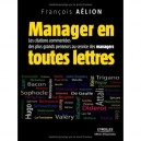 Manager En Toutes Lettres , Les Citations Commentees Des Plus Grands Penseurs Au Service Des Managers - Francois Aelion