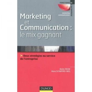 Marketing Et Communication , Le Mix Gagnant , Deux Strategies Au Service De L'image De L'entreprise - Denis Fasse , Anne Schapi
