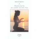 Mettre La Vie Au Centre De Nos Vies - Bruno Ribant