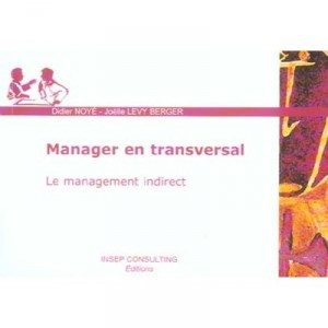 Manager En Transversal , Le Management Indirect - Didier Noye , Joelle Levy-berger