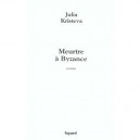 Meurtre A Byzance - Julia Kristeva