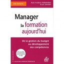 Manager La Formation Aujourd'hui , De La Gestion Du Budget Au Developpement Des Competences - Fernandez , Savann