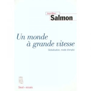 Un Monde A Grande Vitesse , Globalisation Mode D'emploi - Jean-marc Salmon