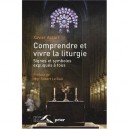 Comprendre Et Vivre La Liturgie - Xavier Accart