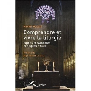 Comprendre Et Vivre La Liturgie - Xavier Accart