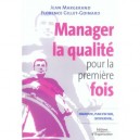 Manager La Qualite Pour La Premiere Fois , Diagnostic, Plan D'action, Certification... - Jean Margerand , Florence Gillet-goina