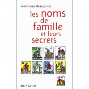 Les Noms De Famille Et Leurs Secrets - Jean-louis Beaucarnot