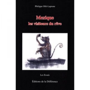 Mexique , Les Visiteurs Du Reve - Philippe Olle-laprune