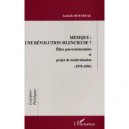 Mexique , Une Revolution Silencieuse , Elites Gouvernementales Et Projet De Modernisation , 1970-1995 - Isabelle Rousseau