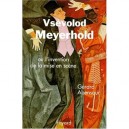 Meyerhold Ou L'invention De La Mise En Scene - Gerard Abensour