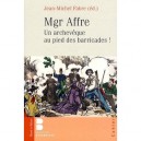 Monseigneur Denys Affre, Un Archeveque Aux Pieds Des Barricades - Jean-michel Fabre