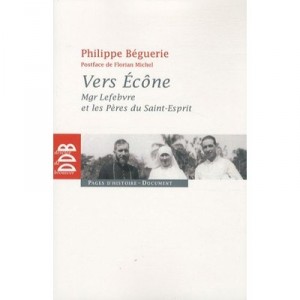 Vers Econe , Mgr. Lefebvre Et Les Peres Du Saint-esprit - Philippe Beguerie