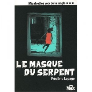 Micah Et Les Voix De La Jungle T.3 , Le Masque Du Serpent - Frederic Lepage