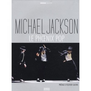 Michael Jackson , Le Phoenix Pop - Olivier Cachin , Michel Danzer , Arnaud Robert , David Brun-lambert , Romain Grosman , Pierr